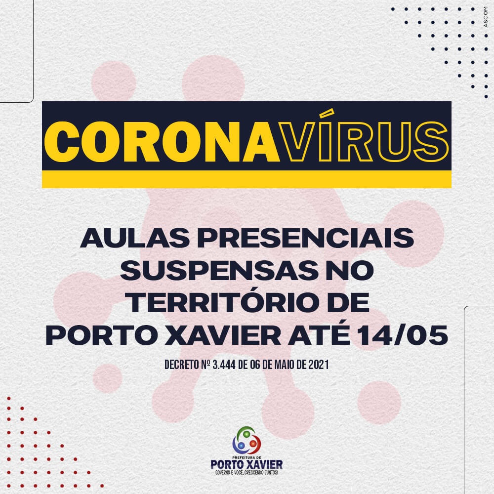 AULAS PRESENCIAIS PERMANECEM SUSPENSAS ATÉ 14 DE MAIO NO MUNICÍPIO DE PORTO XAVIER